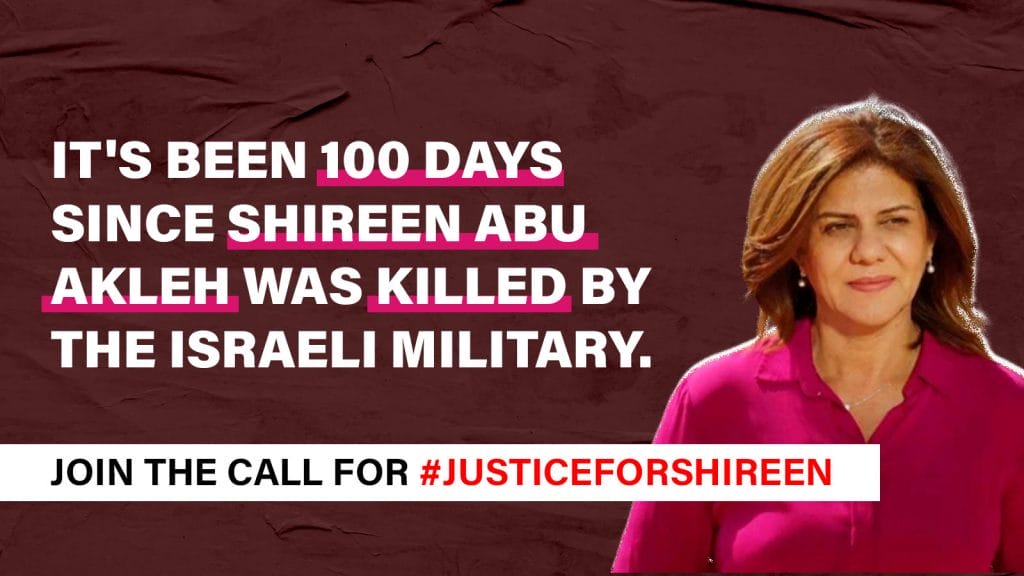It's been 100 days since Shireen Abu Akleh was killed by the Israeli military. Join the call for #JusticeForShireen